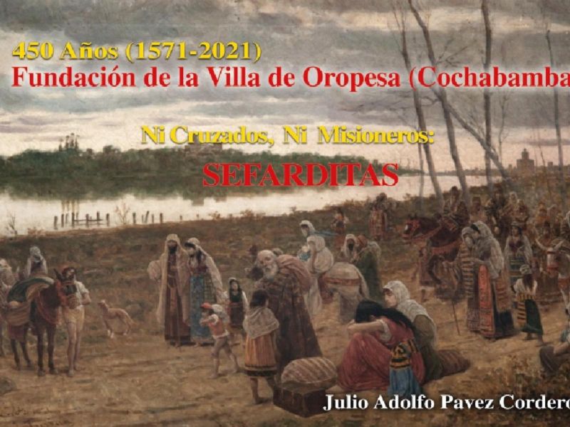 Julio Adolfo Pavez Cordero Fundación de la Villa de Oropesa (Cochabamba). Ni Cruzados, ni Misioneros: SEFARDITAS / Julio Pavez 